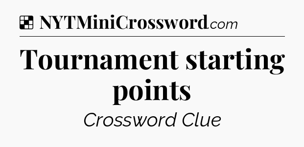 Solution: Tournament starting points - NYT Crossword