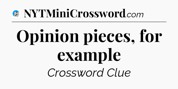 Opinion pieces, for example Crossword Clue