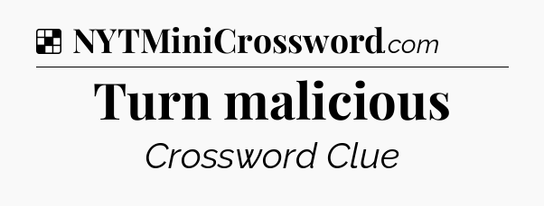 Solution: Turn malicious - NYT Crossword