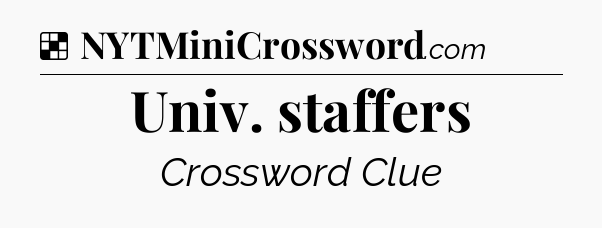 Solution: Univ. staffers - NYT Crossword