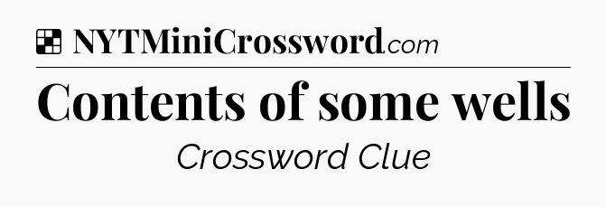 Solution: Contents of some wells - NYT Crossword