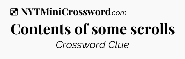 Solution: Contents of some scrolls - NYT Crossword