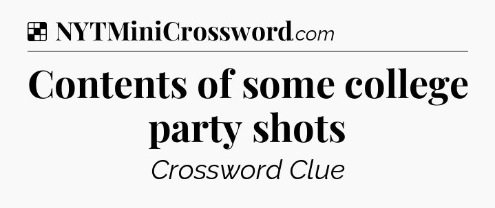 Solution: Contents of some college party shots - NYT Crossword