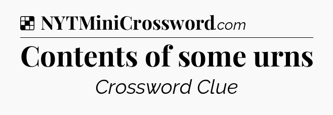 Solution: Contents of some urns - NYT Crossword