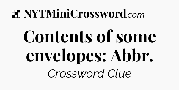 Solution: Contents of some envelopes: Abbr - NYT Crossword