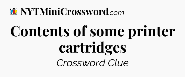 Contents of some printer cartridges Crossword Clue