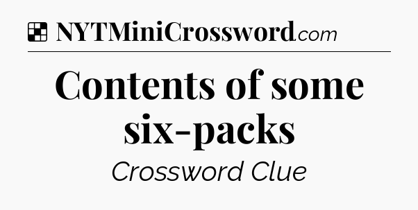 Solution: Contents of some six-packs - NYT Crossword