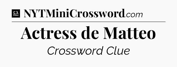 Actress de Matteo - LA Times Crossword