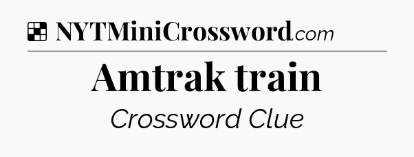 Solution: Amtrak train - NYT Crossword