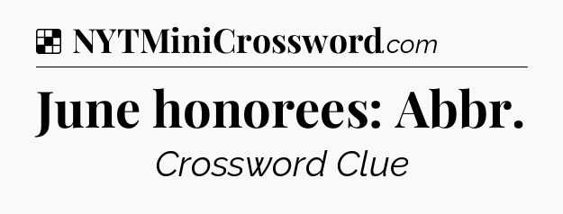 Solution: June honorees: Abbr - NYT Crossword