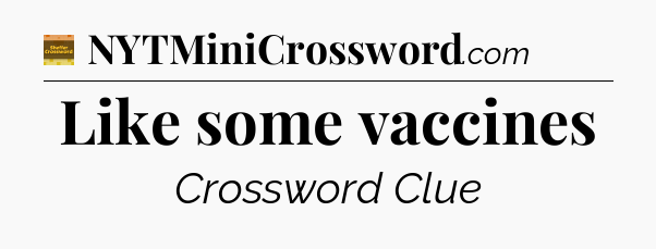 Like some vaccines crossword clue Eugene Sheffer