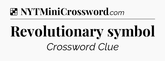 Solution: Revolutionary symbol - NYT Crossword