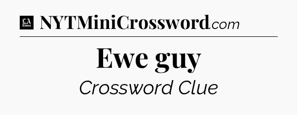 Ewe guy - LA Times Crossword