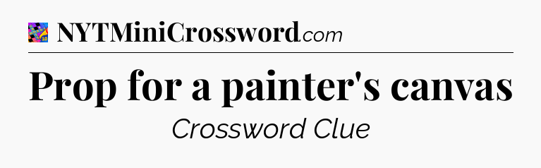 Prop for a painter's canvas Crossword Clue