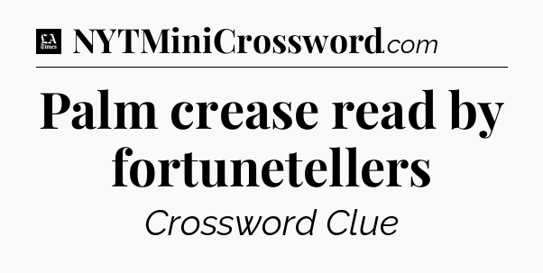 Palm crease read by fortunetellers - LA Times Crossword