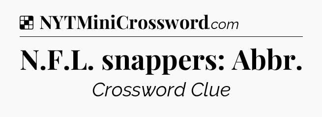 Solution: N.F.L. snappers: Abbr - NYT Crossword