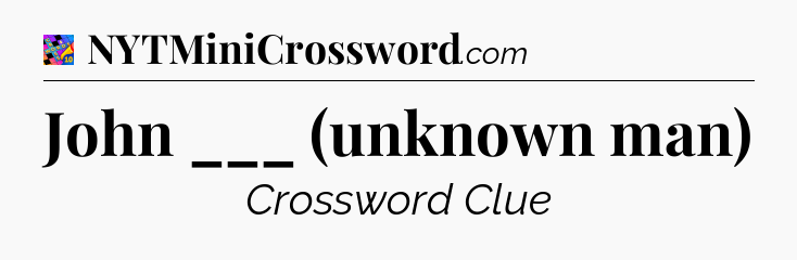 John ___ (unknown man) Crossword Clue