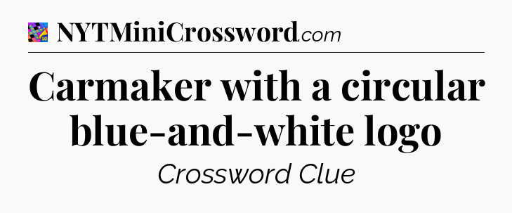 Carmaker with a circular blue-and-white logo Crossword Clue