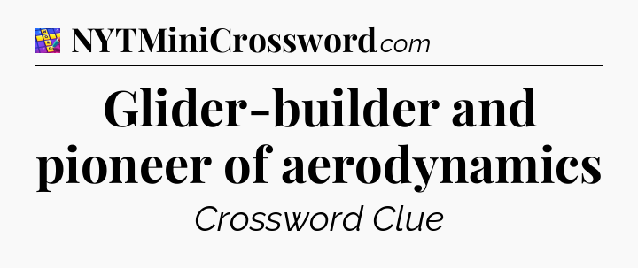 Glider-builder and pioneer of aerodynamics Codycross
