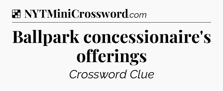 Solution: Ballpark concessionaire's offerings - NYT Crossword
