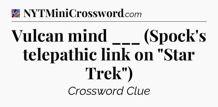 Vulcan mind ___ (Spock's telepathic link on 