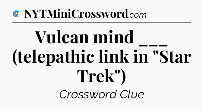 Vulcan mind ___ (telepathic link in 