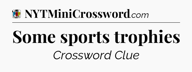 Some sports trophies Crossword Clue