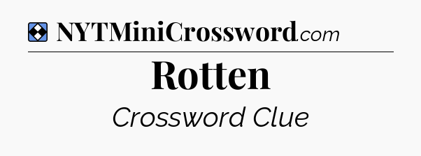 Solution: Rotten - NYT Mini Crossword