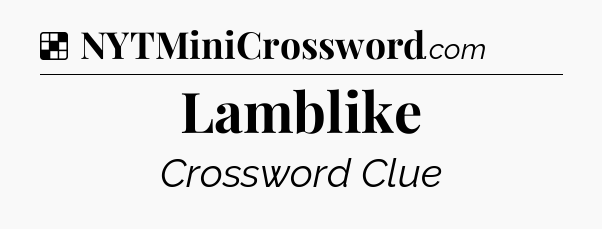 Solution: Lamblike - NYT Crossword