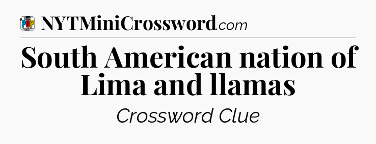 South American nation of Lima and llamas Crossword Clue