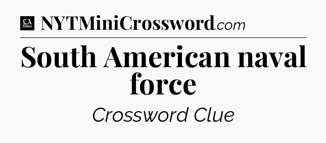 South American naval force - LA Times Crossword
