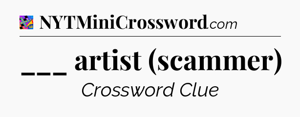 ___ artist (scammer) Crossword Clue