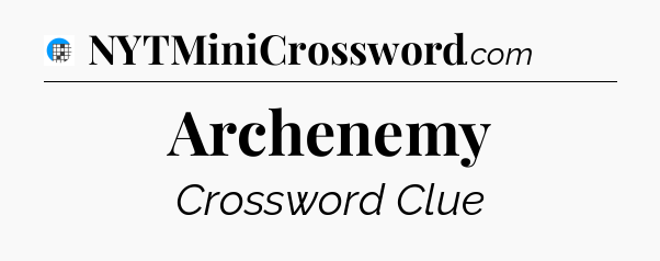 Archenemy Crossword Clue