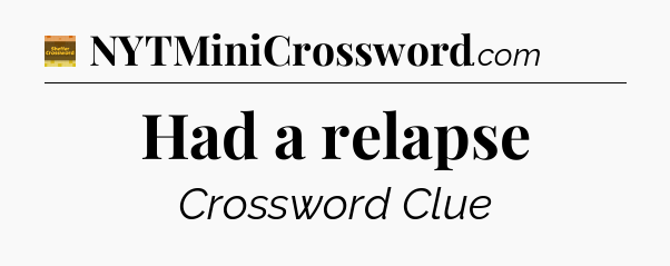 Had a relapse - Eugene Sheffer Crossword