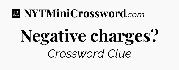 Negative charges - LA Times Crossword