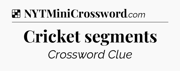 Solution: Cricket segments - NYT Crossword