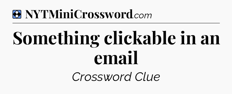 Solution: Something clickable in an email - NYT Mini Crossword