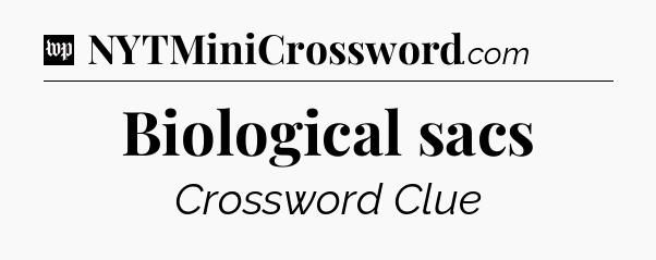 Biological sacs Crossword Clue