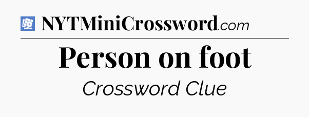 Person on foot Puzzle Page Crossword Clue