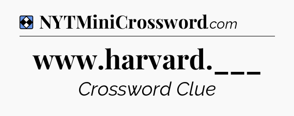 Solution: www.harvard.___ - NYT Mini Crossword