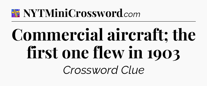 Commercial aircraft; the first one flew in 1903 Codycross