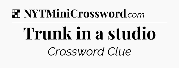 Solution: Trunk in a studio - NYT Crossword