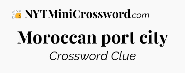 Moroccan port city - 7 Little Words