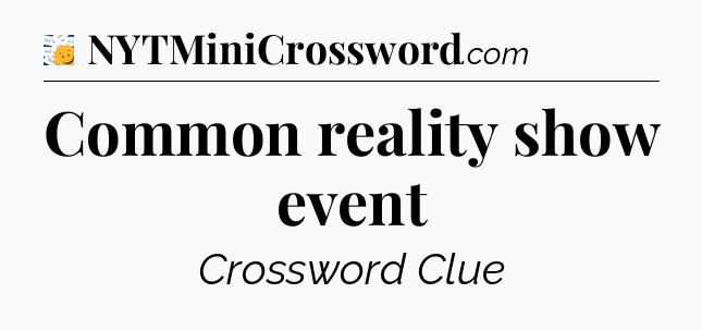 Common reality show event - 7 Little Words