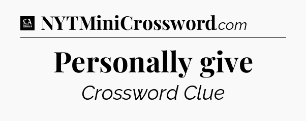 Personally give - LA Times Crossword
