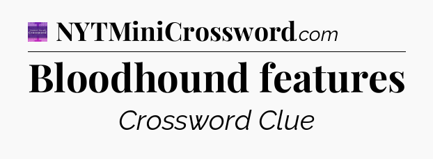 Bloodhound features - Thomas Joseph Crossword