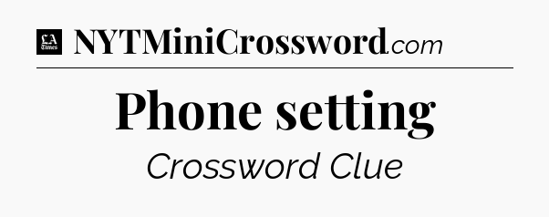 Phone setting - LA Times Crossword