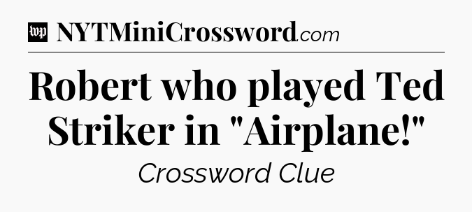 Robert who played Ted Striker in 