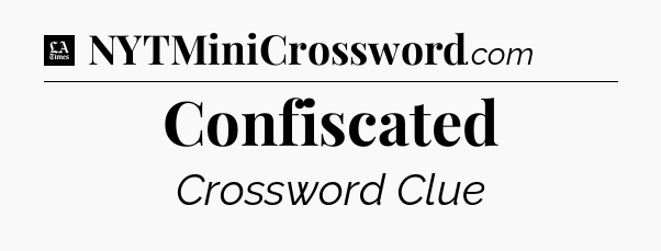 Confiscated - LA Times Crossword