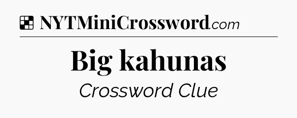 Solution: Big kahunas - NYT Crossword